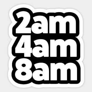 2am, 4am, 8am, all night raving vibes Sticker